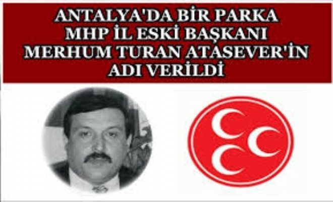 Antalya`da Bir Parka Turan Atasever Adı Verildi
