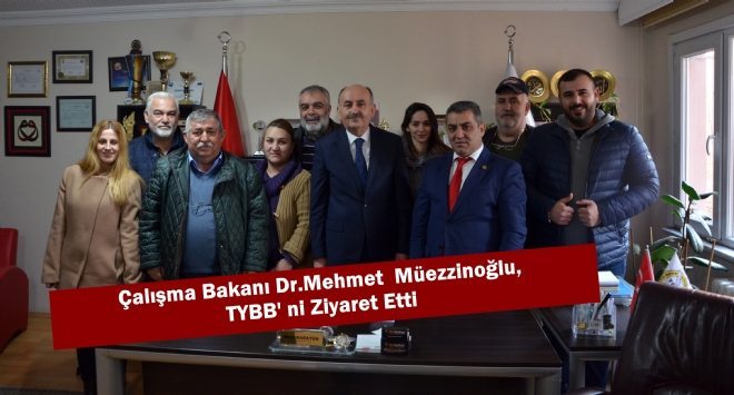 Bakan Müezzinoğlu, TYBB` ni Ziyaret Etti