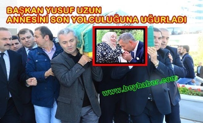 Başkan Yusuf uzun Annesini Son Yolculuğuna Uğurladı