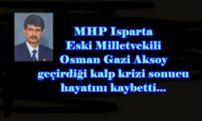 MHP Isparta Milletvekili Kalp Krizine Yenik Düştü