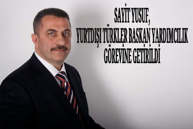 Sayit Yusuf Yurtdışı Türkler Başkan Yardımcısı Oldu